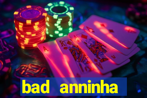 bad anninha conteudo gratis